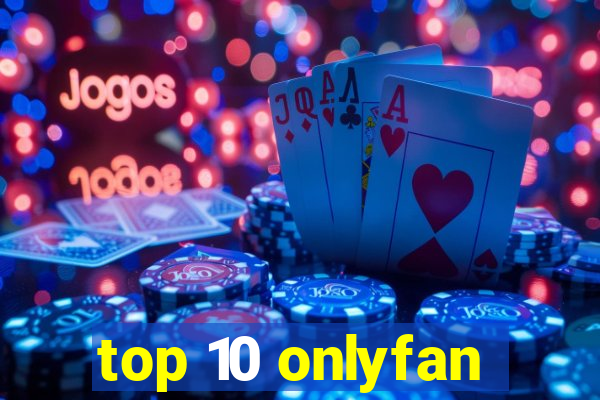 top 10 onlyfan